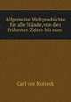 Allgemeine Weltgeschichte fur alle Stande, von den fruhesten Zeiten bis zum ., Carl von Rotteck 
