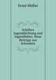 Schillers Jugenddichtung und Jugendleben: Neue Beitrage aus Schwaben, Ernst Muller 
