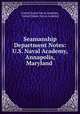 Seamanship Department Notes: U.S. Naval Academy, Annapolis, Maryland ., United States Naval Academy, United States Naval Academy 
