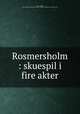 Rosmersholm : skuespil i fire akter, Ibsen, Henrik, 1828-1906,John Davis Batchelder Collection (Library of Congress) DLC 