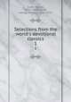 Selections from the world`s devotional classics. 1, Scott, Robert, 1860- ed,Gilmore, George William, 1858-1933 