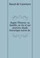 Rapin-Thoyras: sa famille, sa vie et ses oeuvres; etude historique suivie de ., Raoul de Cazenove 