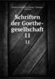 Schriften der Goethe-gesellschaft. 11, Goethe-Gesellschaft (Weimar, Thuringia , Germany) 