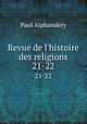 Revue de l`histoire des religions. 21-22, Paul Alphandery 