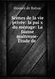 Scenes de la vie privee: la pai x du menage: La fausse maitresse-Etude de ., Honore? de Balzac 