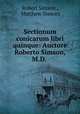 Sectionum conicarum libri quinque: Auctore Roberto Simson, M.D. ., Robert Simson , Matthew Stewart 