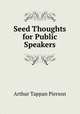 Seed Thoughts for Public Speakers, Arthur T. Pierson 
