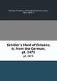 Schiller`s Maid of Orleans; tr. from the German;. pt. 2473, Schiller, Friedrich, 1759-1805,Swanwick, Anna, 1813-1899, tr 