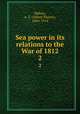Sea power in its relations to the War of 1812. 2, Mahan, A. T. (Alfred Thayer), 1840-1914 