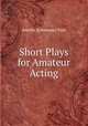 Short Plays for Amateur Acting, Amelia (Lehmann) Pain 
