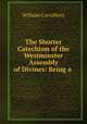 The Shorter Catechism of the Westminster Assembly of Divines: Being a ., William Carruthers 