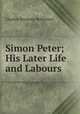 Simon Peter; His Later Life and Labours, Charles Seymour Robinson 