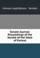 Senate Journal: Proceedings of the Senate of the State of Kansas, Kansas Legislature . Senate 