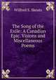 The Song of the Exile: A Canadian Epic. Visions and Miscellaneous Poems, Wilfred S. Skeats 