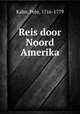 Reis door Noord Amerika, Kalm, Pehr, 1716-1779 