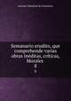 Semanario erudito, que comprehende varias obras inditas, crticas, Morales .. 8, Antonio Valladares de Sotomayor 