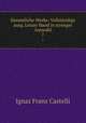 Smmtliche Werke: Vollstndige ausg. Letzer Hand in strenger Auswahl. 7, Ignaz Franz Castelli 