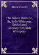 The Silver Domino, Or, Side Whispers, Social and Literary: Or, Side Whispers ., Marie Corelli 