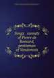 Songs & sonnets of Pierre de Ronsard, gentleman of Vendomois, Ronsard, Pierre de, 1524-1585,Page, Curtis Hidden, 1870-1946,Rogers, Bruce, 1870-1957, former owner. DLC,Pforzheimer Bruce Rogers Collection (Library of Congress) DLC 