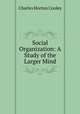 Social Organization: A Study of the Larger Mind, Charles Horton Cooley 