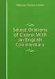 Select Orations of Cicero: With an English Commentary., Marcus Tullius Cicero 