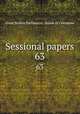 Sessional papers. 63, Great Britain Parliament. House of Commons 