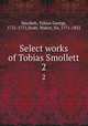 Select works of Tobias Smollett. 2, Smollett, Tobias George, 1721-1771,Scott, Walter, Sir, 1771-1832 