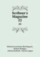 Scribner`s Magazine. 22, Edward Livermore Burlingame, Robert Bridges, Alfred Dashiell, Harlan Logan 