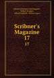 Scribner`s Magazine. 17, Edward Livermore Burlingame, Robert Bridges, Alfred Dashiell, Harlan Logan 
