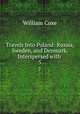 Travels Into Poland: Russia, Sweden, and Denmark. Interspersed with .. 5, Coxe, William 