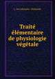 Traite elementaire de physiologie vegetale, L. Jos Lebouidre -Delalande 