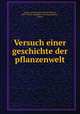 Versuch einer geschichte der pflanzenwelt, Unger, Franz Joseph Andreas Nicolas, 1800-1870,K. Adademie der wissenschaften, Vienna 