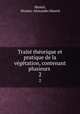 Traite theorique et pratique de la vegetation, contenant plusieurs ., Mustel, Nicolas -Alexandre Mustel 