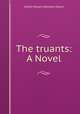The truants: A Novel, A.E. Mason 
