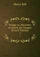 Voyage en Abyssinie: et extrait des voyages de lord Valentia. 1, Henry Salt 