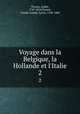 Voyage dans la Belgique, la Hollande et l`Italie. 2, Andre? Thouin 