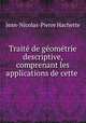 Traite de geometrie descriptive, comprenant les applications de cette ., Jean-Nicolas-Pierre Hachette 