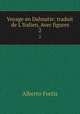 Voyage en Dalmatie: traduit de L`Italien, Avec figures. 2, Alberto Fortis 