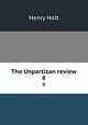 The Unpartizan review. 8, Holt Henry 
