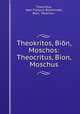 Theokritos, Bion, Moschos: Theocritus, Bion, Moschus, Jean Francois Boissonade Theocritus 