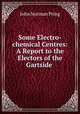 Some Electro-chemical Centres: A Report to the Electors of the Gartside ., John Norman Pring 