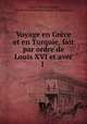 Voyage en Grece et en Turquie, fait par ordre de Louis XVI et avec I ., Charles Sigisbert Sonnini, Charles Nicolas Sigisbert Sonnini de Manoncourt 