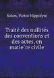 Traite? des nullite?s des conventions et des actes, en matie?re civile, Solon, Victor Hippolyte 