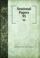 Sessional Papers. 93, Great Britain Parliament. House of Commons 