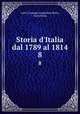 Storia d`Italia dal 1789 al 1814. 8, Carlo Giuseppe Guglielmo Botta, Carlo Botta 