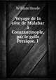 Voyage de la cote de Malabar a Constantinople, par le golfe Persique, l ., William Heude 
