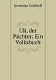 Uli, der Pachter: Ein Volksbuch, Jeremias Gotthelf 