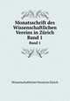 Monatsschrift des Wissenschaftlichen Vereins in Zrich. Band 1, Wissenschaftlicher Verein in Zurich 