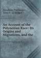 An Account of the Polynesian Race: Its Origins and Migrations, and the ., Abraham Fornander , John F. G. Stokes 