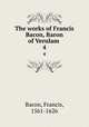 The works of Francis Bacon, Baron of Verulam . 4, Фрэнсис Бэкон 